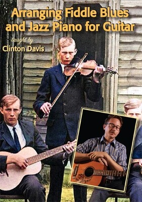 Arranging Fiddle Blues and Jazz Piano for Guitar - taught by Clinton Davis