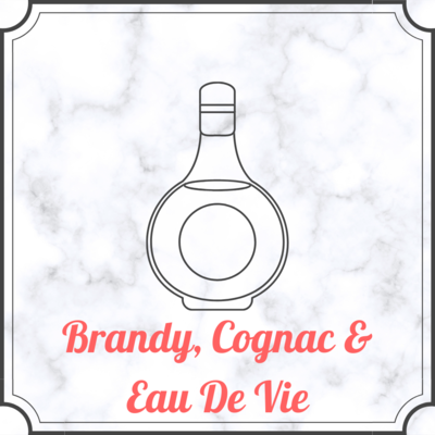 Brandy, Cognac and Eau De Vie