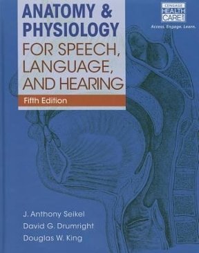 Anatomy &amp; Physiology for Speech, Language, and Hearing