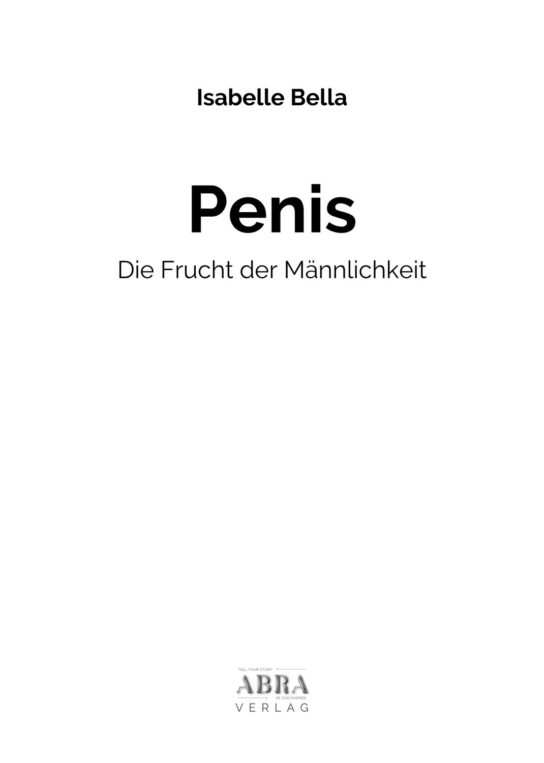 Penis - die Frucht der Männlichkeit