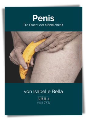 Penis - die Frucht der Männlichkeit