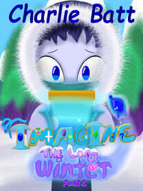 IMAGINE: a Long Winter -BOOK 2, Part 2 by Charlie Batt (Annie's granddaughter)