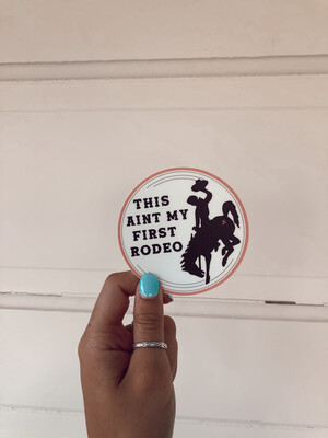 ain't my first rodeo sticker
