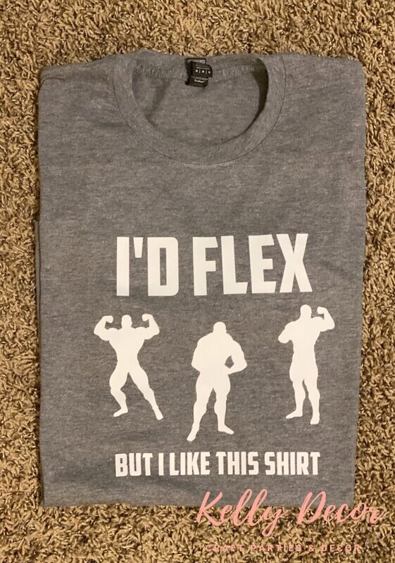 I'd Flex But I Like This Shirt