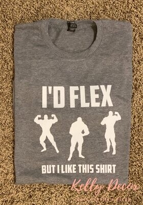 I'd Flex But I Like This Shirt