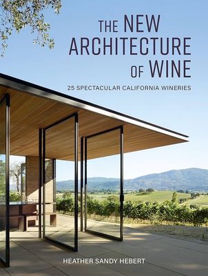 The New Architecture Of Wine by Heather Sandy Hebert