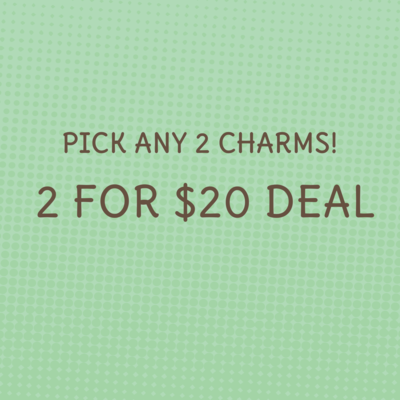 Pick ANY TWO charms for $20