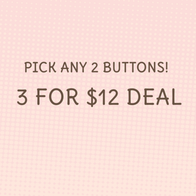 Pick ANY THREE buttons for $12