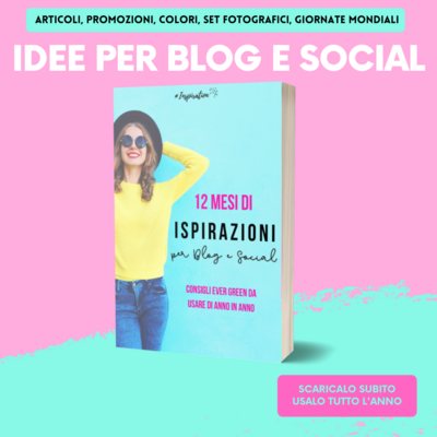 12 mesi di idee e ispirazioni per Blog e Social | in .pdf| 12 mesi di idee e ispirazioni per Blog e Social | in .pdf|