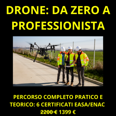 DRONE: PERCORSO COMPLETO DA ZERO A PROFESSIONISTA - 6 CERTIFICATI ENAC/EASA DRONE: PERCORSO COMPLETO DA ZERO A PROFESSIONISTA - 6 CERTIFICATI ENAC/EASA