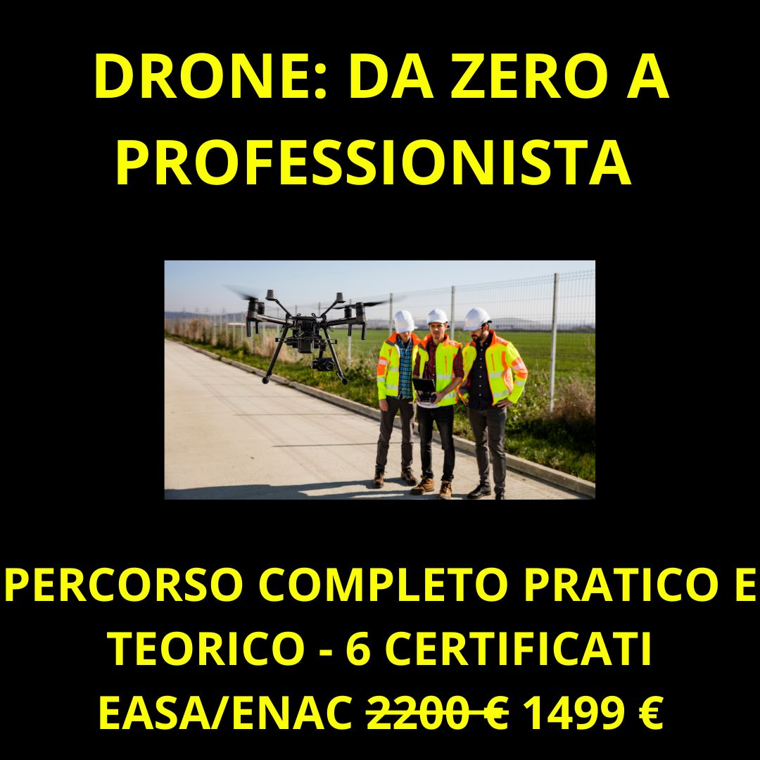 DRONE: PERCORSO COMPLETO DA ZERO A PROFESSIONISTA - 6 CERTIFICATI ENAC/EASA