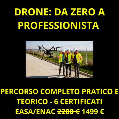 DRONE: PERCORSO COMPLETO DA ZERO A PROFESSIONISTA - 6 CERTIFICATI ENAC/EASA