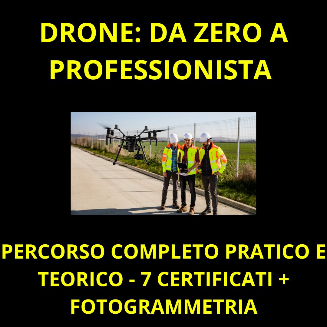 DRONE: PERCORSO COMPLETO DA ZERO A PROFESSIONISTA BVLOS + FOTOGRAMMETRIA - 7 CERTIFICATI ENAC/EASA