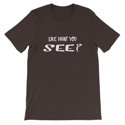 Like What You See? - T-Shirt (Multi Colors)