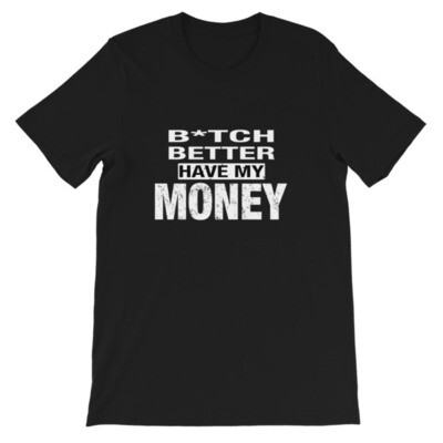 B*itch Better Have My Money - T-Shirt (Multi Colors)