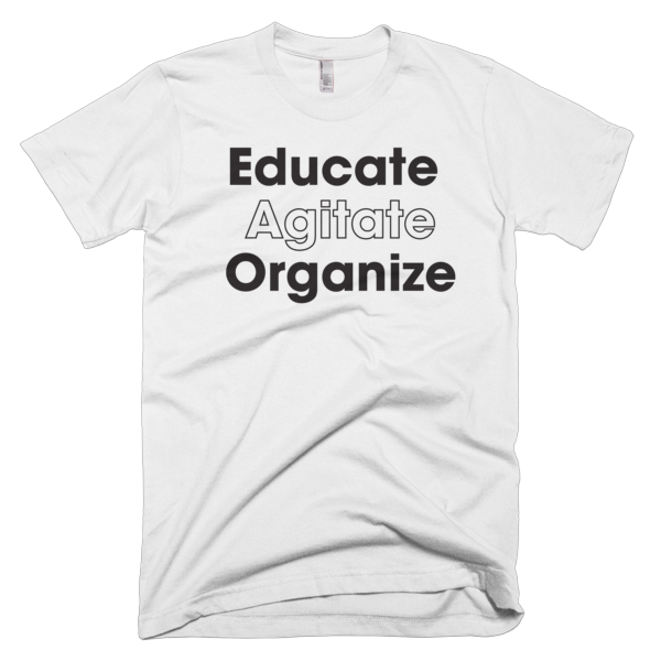 Educate Agitate Organize - BLACK Graphic T-Shirt