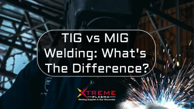 TIG vs MIG Welding: What&#39;s The Difference?