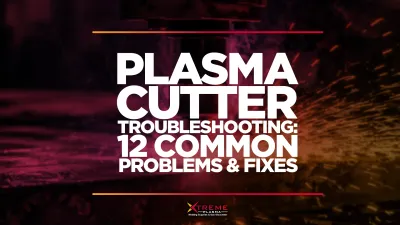 featured image for an article on 'Plasma Cutter Troubleshooting: 12 Common Problems &amp; Fixes.'
