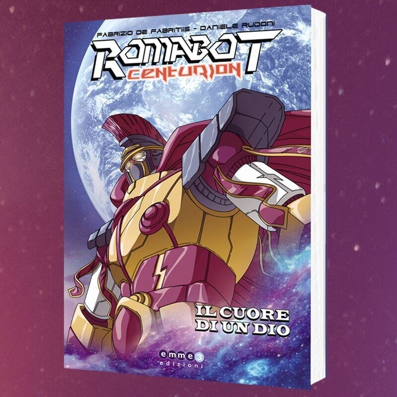 ROMABOT CENTURION - IL CUORE DI UN DIO (Nuova edizione unica) ROMABOT CENTURION - IL CUORE DI UN DIO (Nuova edizione unica)