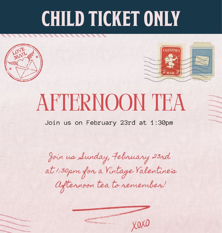 CHILD TICKET: Vintage Valentine&#39;s Tea - 2/23/2025