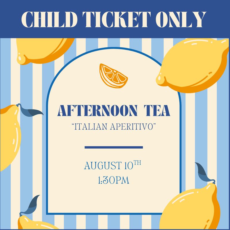 CHILD TICKET: Afternoon Tea &quot;Italian Aperitivo&quot;  - 8/10/2025