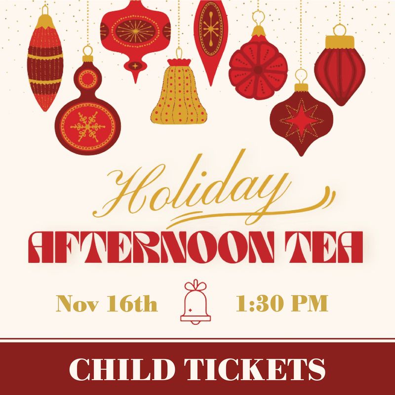CHILD TICKET: Holiday Afternoon Tea  - 11/16/2025