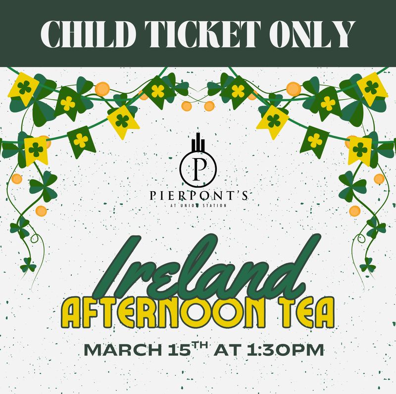 CHILD TICKET: Ireland Afternoon Tea  - 3/15/2026