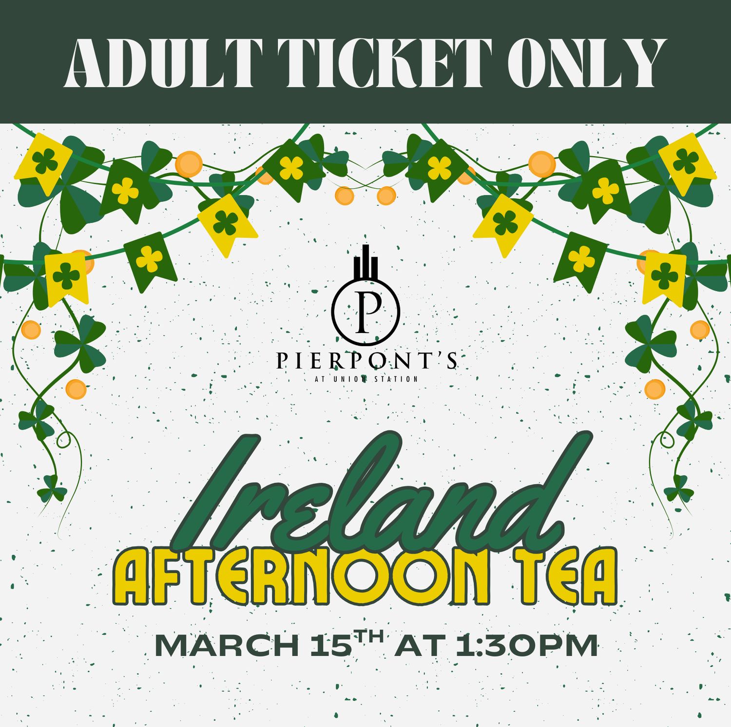 ADULT TICKET:  Ireland Afternoon Tea  - 3/15/2026