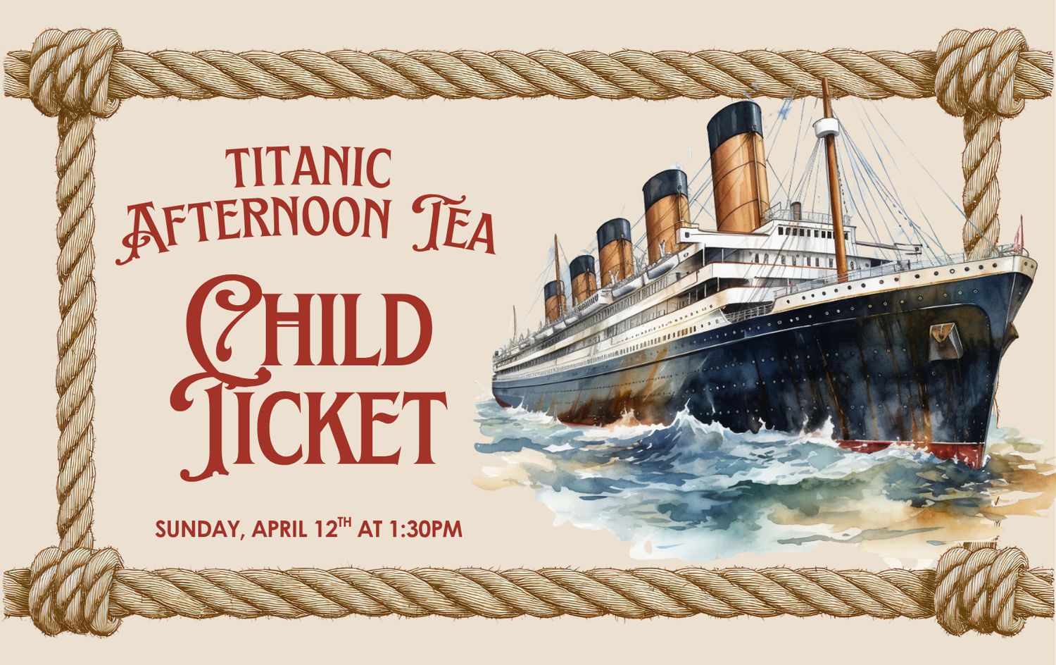 CHILD TICKET:  Titanic Afternoon Tea  - 4/12/2026