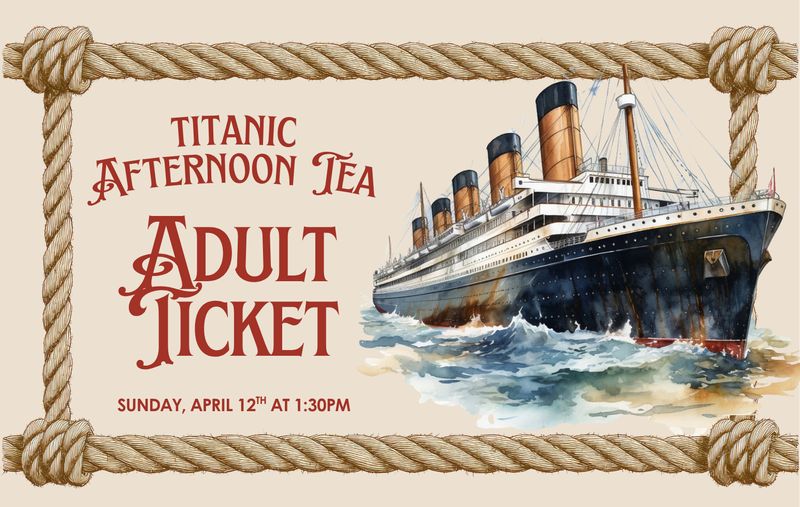 ADULT TICKET:  Titanic Afternoon Tea  - 4/12/2026