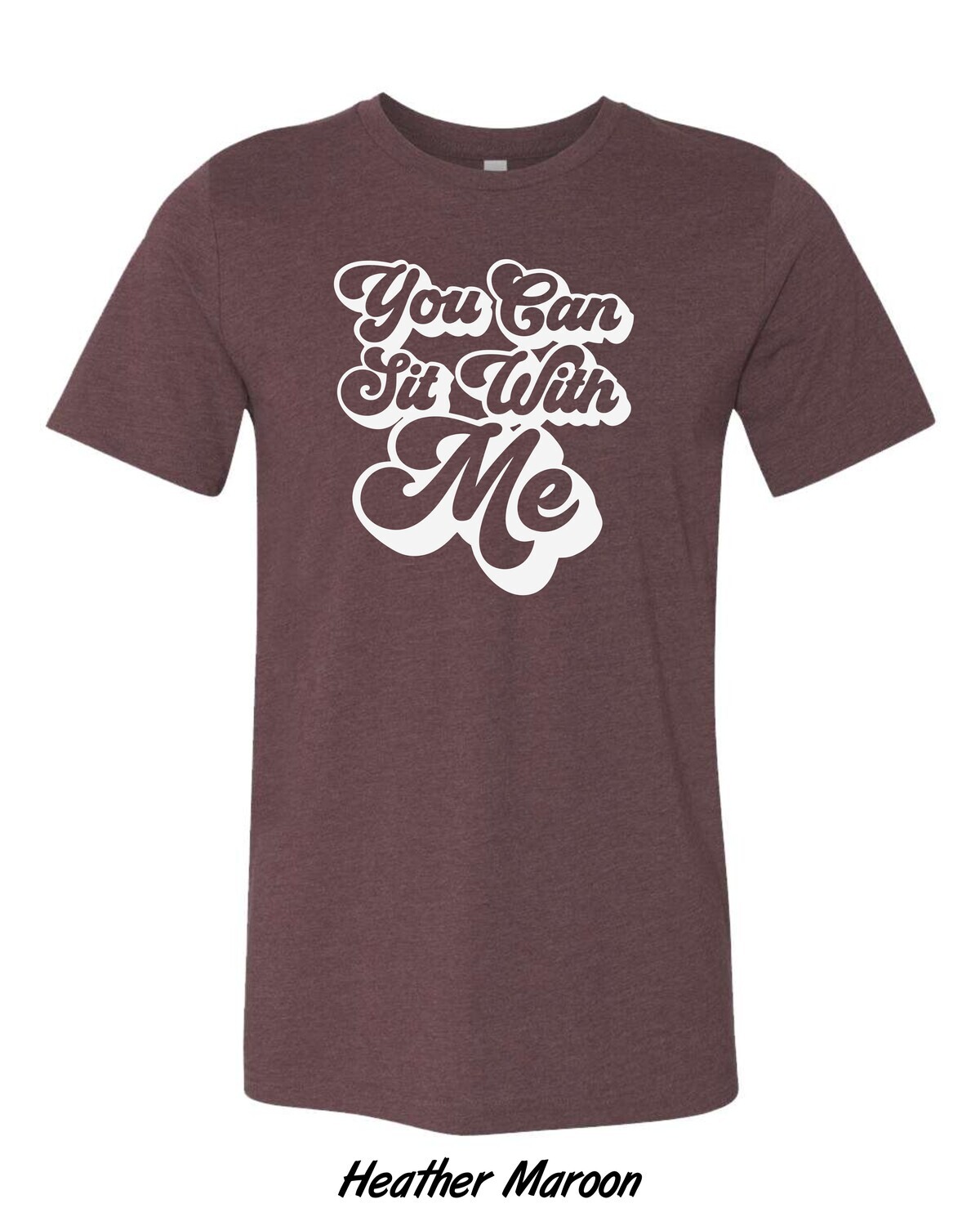 You Can Sit With Me T-Shirt