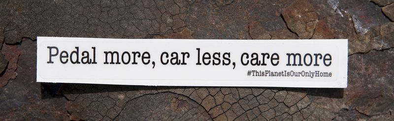 Eerder metaal transparant sticker  Pedal more, car less, care more / #ThisPlanetIsOurOnlyHome. Size small
