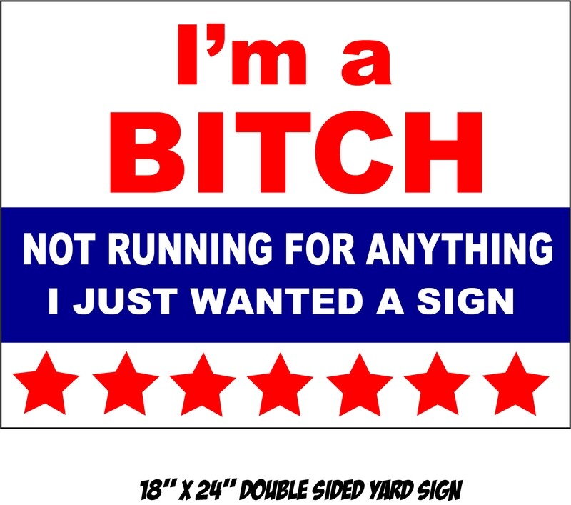 &quot;I&#39;m a BITCH&quot; Yard Sign