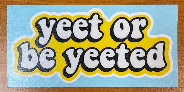 Yeet or be Yeeted Sticker