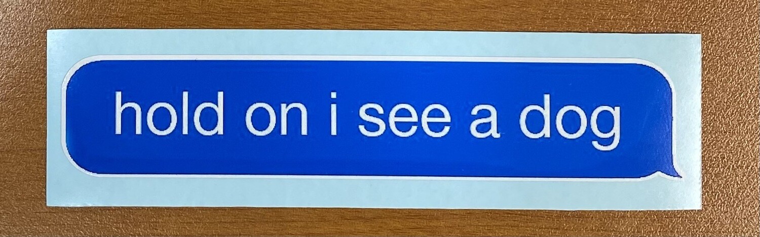 Hold on I see a dog | Text Bubble Sticker