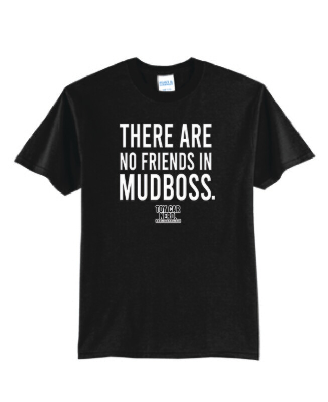 There Are No Friends In Mudboss 2022 Shirt | DT104 Black