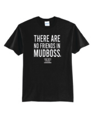 There Are No Friends In Mudboss 2022 Shirt | DT104 Black
