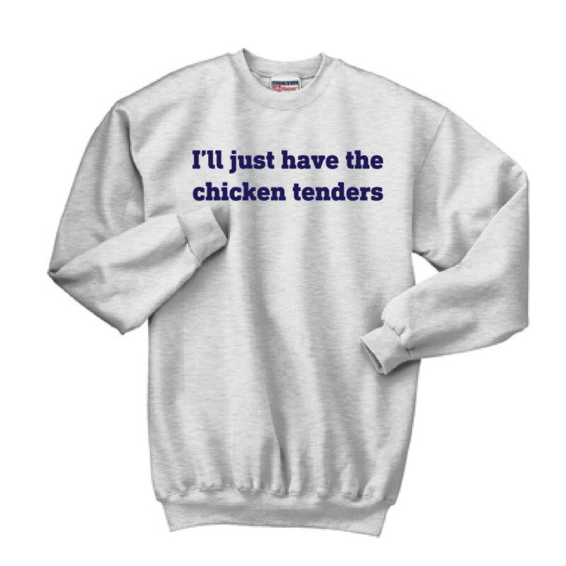 I&#39;ll Just Have The Chicken Tenders Crewneck Sweatshirt | F260 Ash