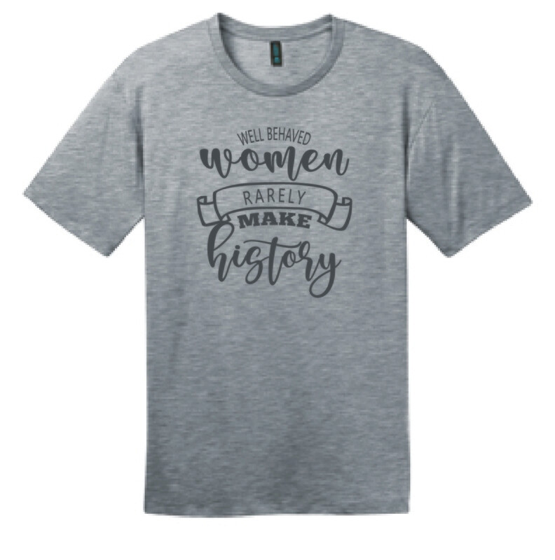 Well Behaved Woman Rarely Make History | DT104 T-Shirt Heathered Steel