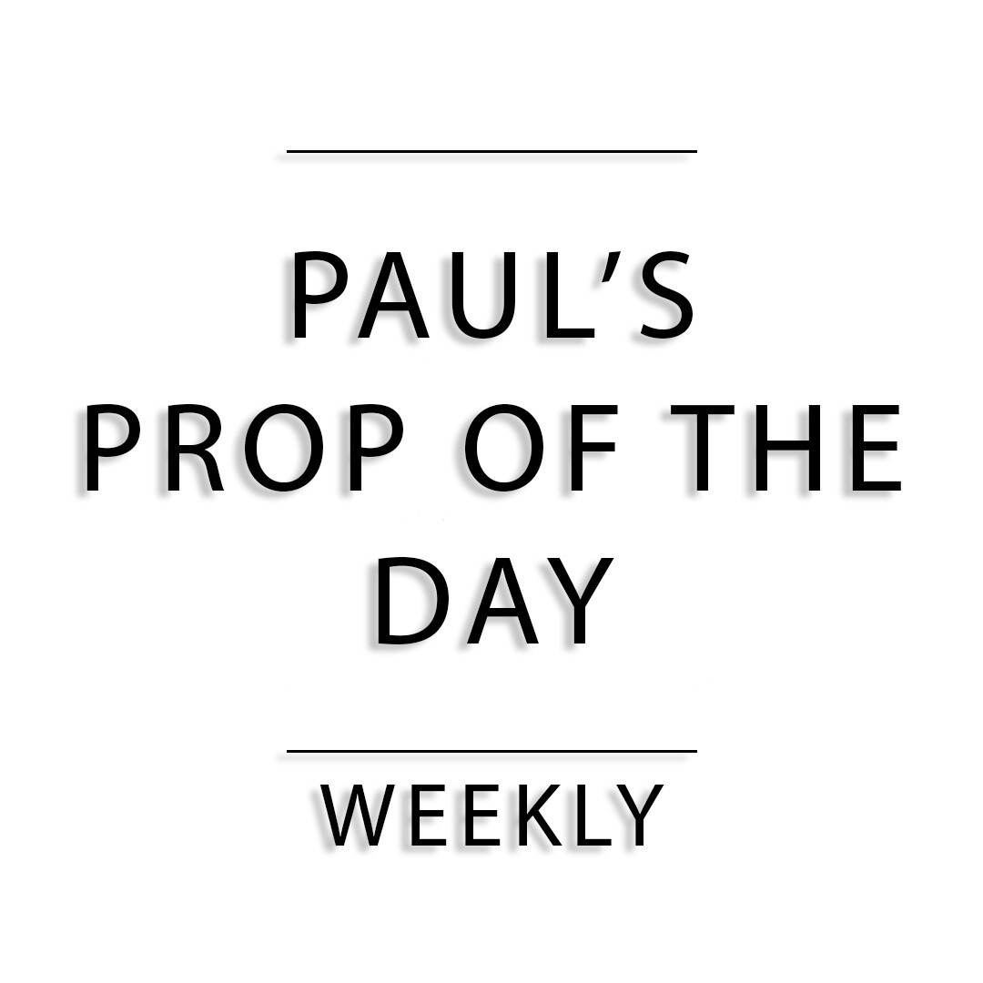 Paul&#39;s Prop of The Day (Weekly)