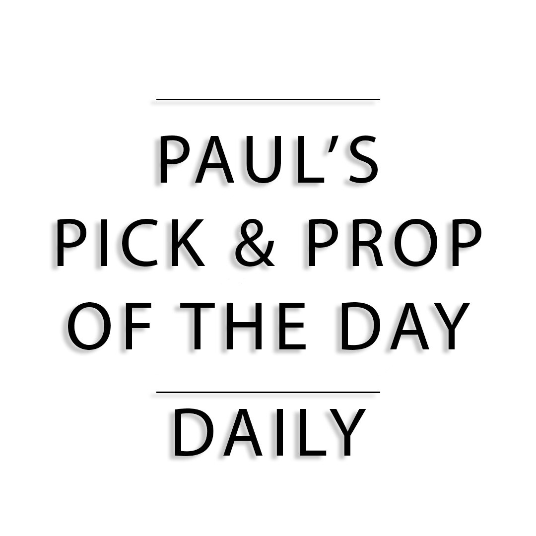 Paul's Pick & Prop of The Day (Daily)