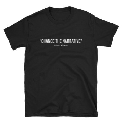 "Change The Narrative" Unisex T-Shirt (Limited Edition)