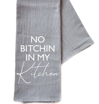 No Bitchin In My Kitchen Kitchen Towel