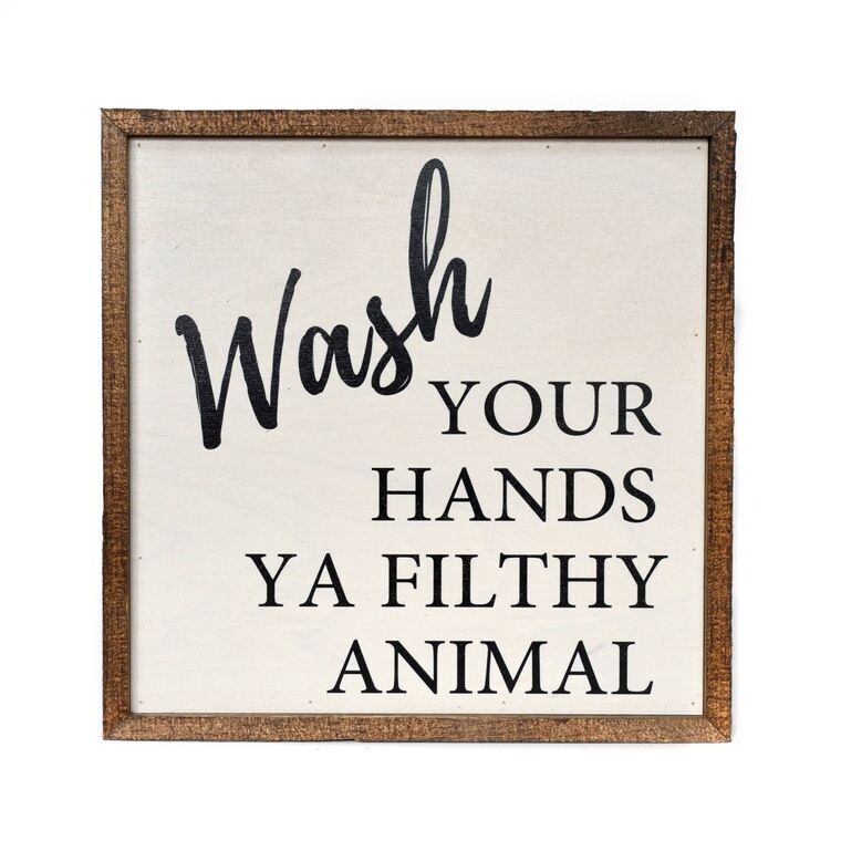 Wash Your Hands Ya Filthy Animal Wooden Sign - 10X10 Wood Sign