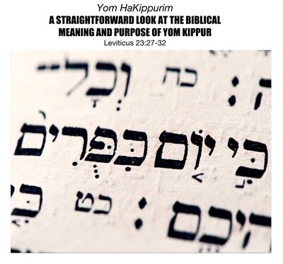 PDF - A STRAIGHTFORWARD LOOK AT THE BIBLICAL MEANING AND PURPOSE OF YOM KIPPUR (Free Digital Download)
