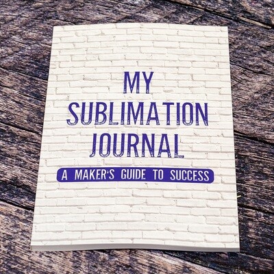 My Sublimation Journal: A Maker&#39;s Guide To Success