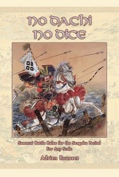 NO DACHI , NO DICE: SAMURAI BATTLE RULES FOR THE SENGOKU PERIOD
