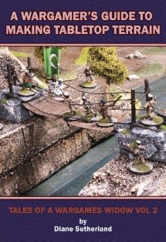 WARGAMERS GUIDE TO MAKING TABLETOP TERRAIN: Tales of a Wargames Widow volume 2)