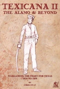 TEXICANA II : THE ALAMO & BEYOND: THE FIGHT FOR TEXAS 1836-1859