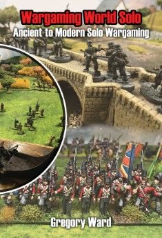 WARGAMING WORLD SOLO: Ancient to Modern Solo Wargaming WARGAMING WORLD SOLO: Ancient to Modern Solo Wargaming